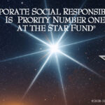 CORPORATE SOCIAL RESPONSIBILITY IS PRIORITY NUMBER ONE AT THE STAR FUND®